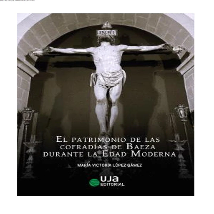 El patrimonio de las cofradías de Baeza durante la Edad Moderna 1