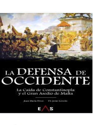 LA DEFENSA DE OCCIDENTE: LA CAÍDA DE CONSTANTINOPLA Y EL GRAN ASEDIO DE MALTA