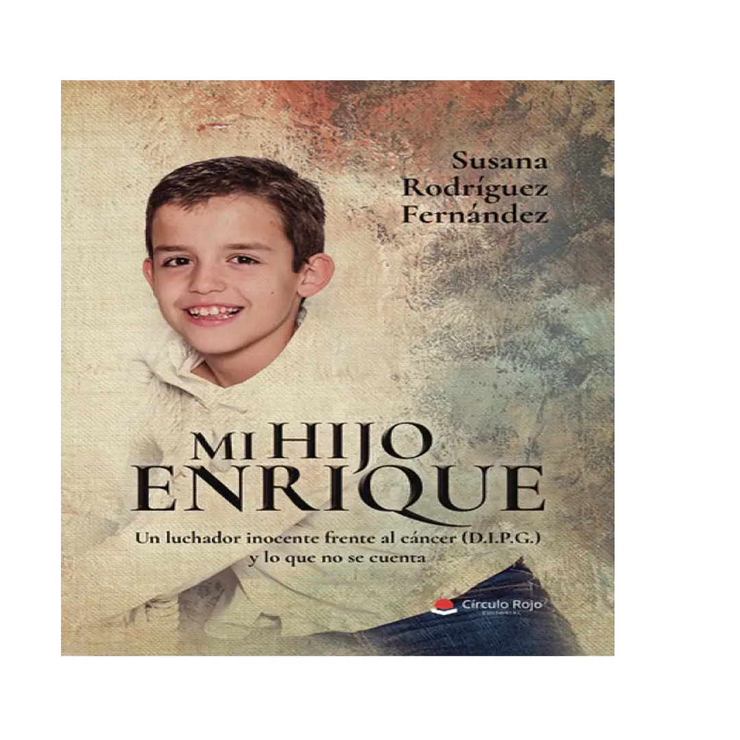 Mi hijo Enrique. Un luchador inocente frente al cáncer (D.I.P.G.) y lo que no se cuenta 1