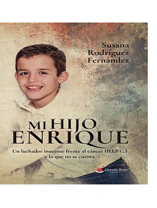 Mi hijo Enrique. Un luchador inocente frente al cáncer (D.I.P.G.) y lo que no se cuenta