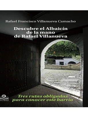 DESCUBRE EL ALBAICIN DE LA MANO DE RAFAEL VILLANUEVA