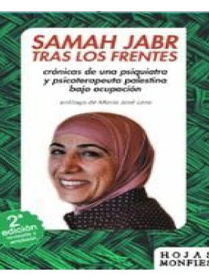 TRAS LOS FRENTES: CRONICA DE UNA PSIQUIATRA Y PSICOTERAPEUTA PALESTINA BAJO OCUPACION