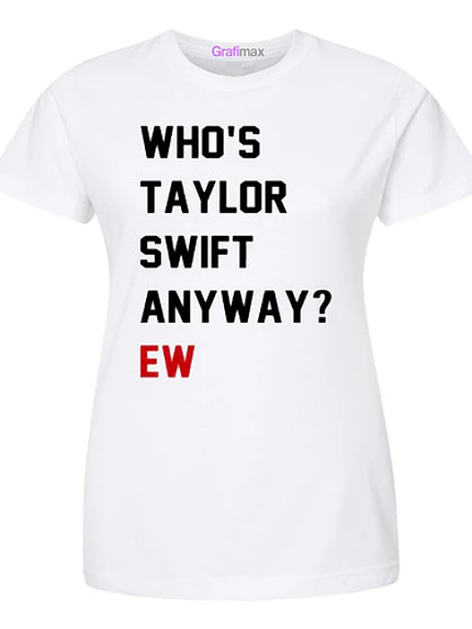 Polera Unisex Whos Taylor Swift Anyway Ew Gfmx 1