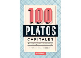 100 PLATOS CAPITALES: LO QUE HAY QUE PROBAR EN SANTIAGO - CABEZAS, ESTEBAN | TAPA RÚSTICA CON SOLAPA