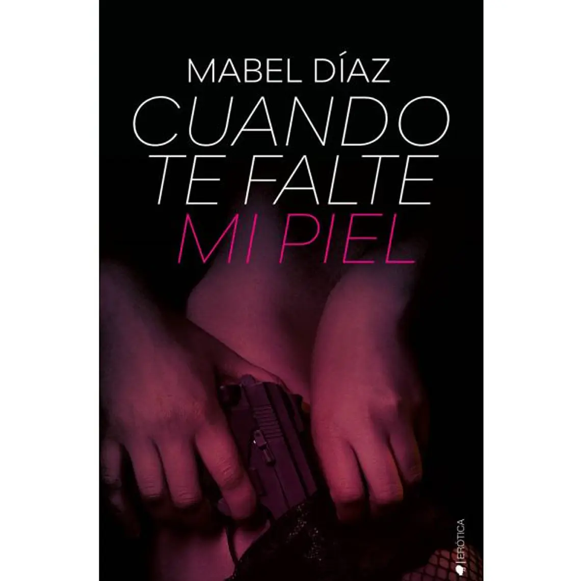 CUANDO TE FALTE MI PIEL / DÍAZ, MABEL 1
