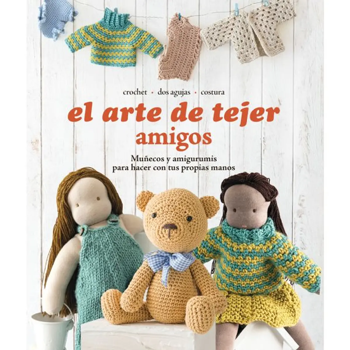EL ARTE DE TEJER AMIGOS. MUÑECOS Y AMIGURUMIS / VARIOS AUTORES 1