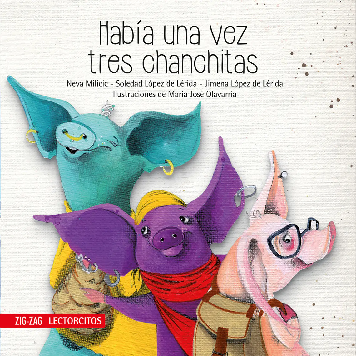 HABÍA UNA VEZ TRES CHANCHITAS I MILICIC, NEVA; LÓPEZ DE LERIDA, SOLEDAD; LÓPEZ DE LERIDA, JIMENA (EDAD SUGERIDA 5+) 1