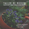 TALLER HUERTO OTOÑO/INVIERNO EN ESPACIOS PEQUEÑOS