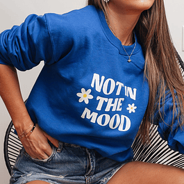 NOT IN THE MOOD SWEATSHIRT