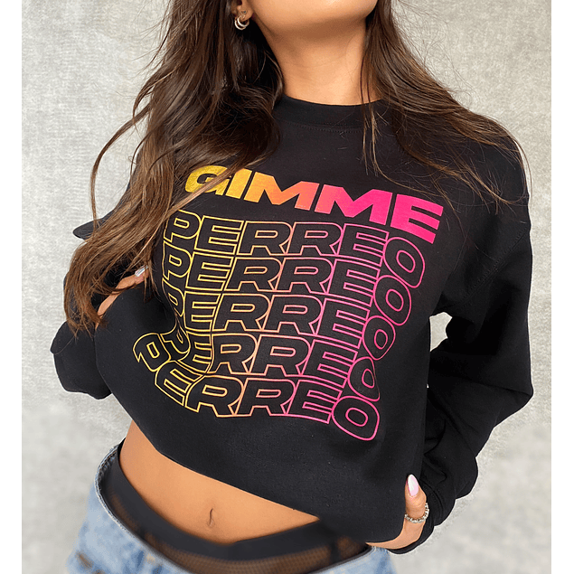 GIMME PERREO SWEATSHIRT