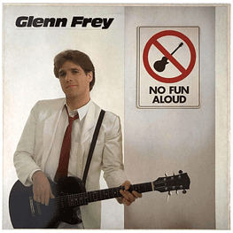 GLEN FREY - NO FUN ALOUD | VINILO