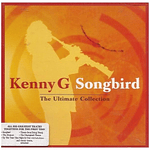 KENNY G - SONGBIRD: THE ULTIMATE COLLECTION  | CD