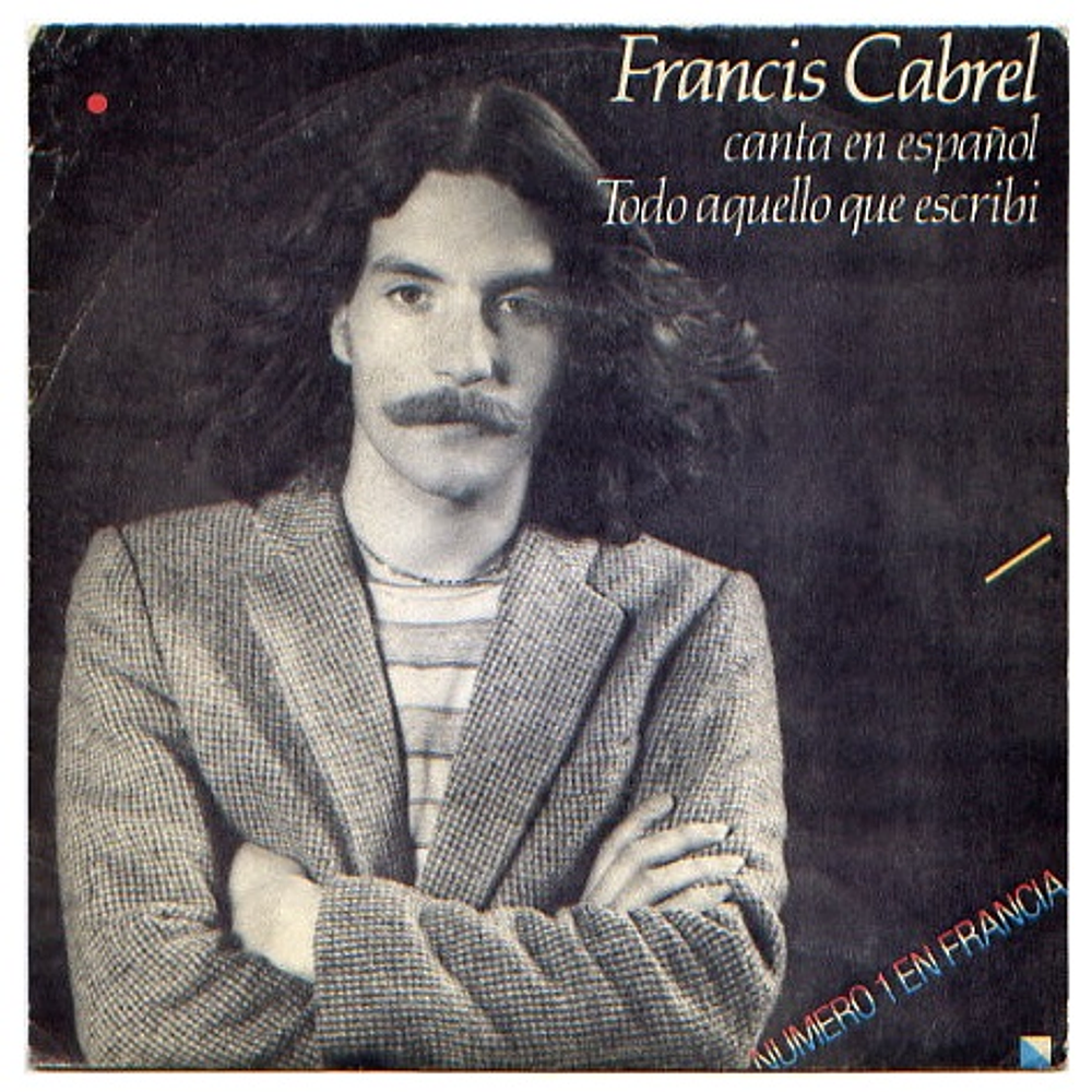 FRANCIS CABREL - TODO AQUELLO QUE ESCRIBÍ (CANTA EN ESPAÑOL) | 7" SINGLE USADO