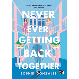 NEVER EVER GETTING BACK TOGETHER (TAPA RÚSTICA) - SOPHIE GONZALES | LIBRO