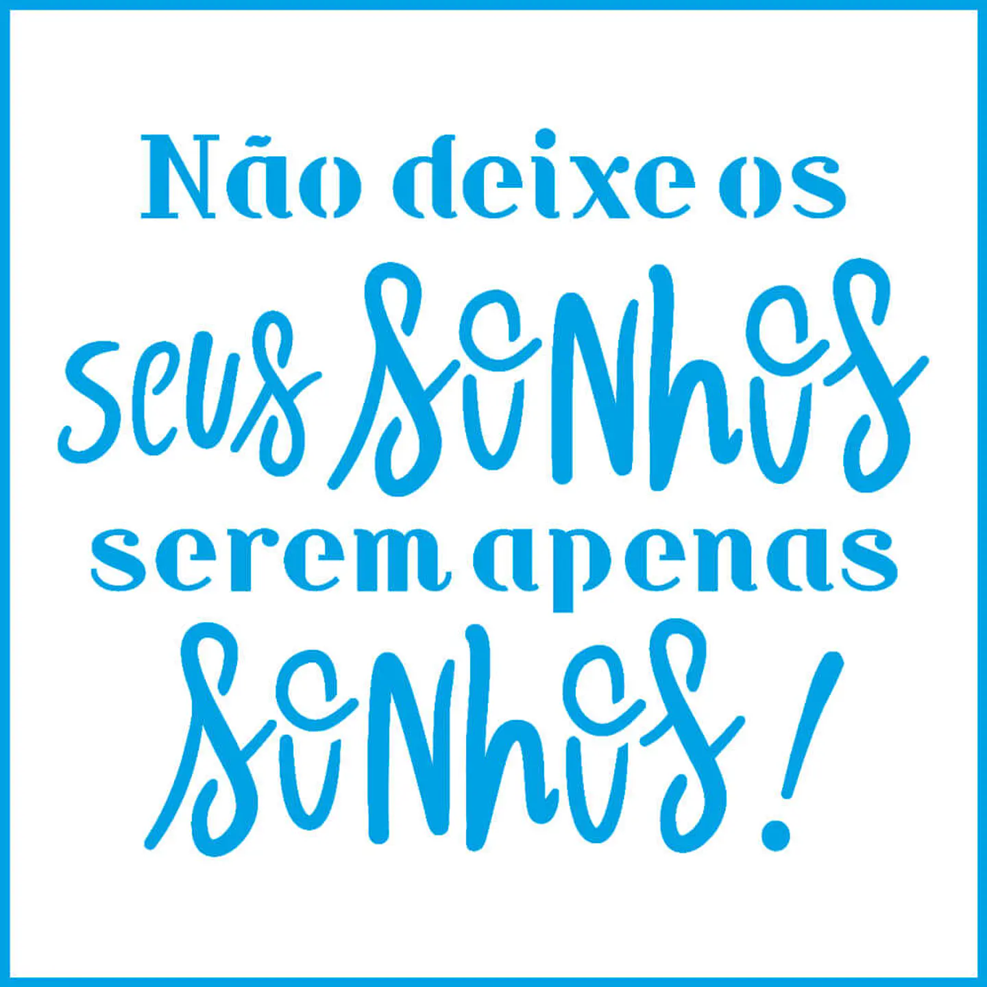 Stencil Litoarte 10×10 cm — Não Deixe Seus Sonhos... (STX-301) 1
