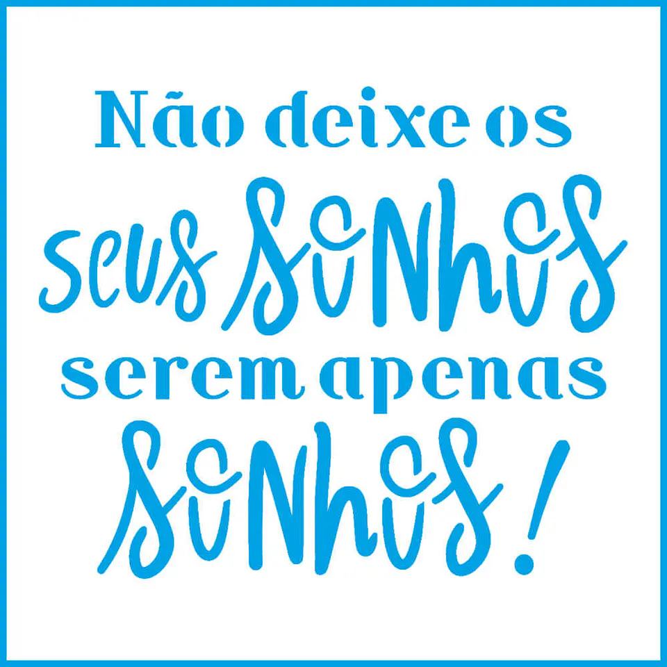 Stencil Litoarte 10×10 cm — Não Deixe Seus Sonhos... (STX-301) 1