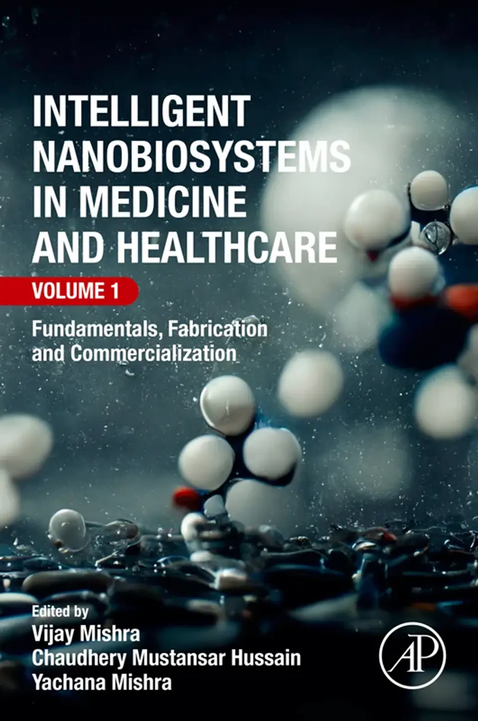 Intelligent Nanobiosystems in Medicine and Healthcare, Volume 1: Fundamentals, Fabrication and Commercialization 1
