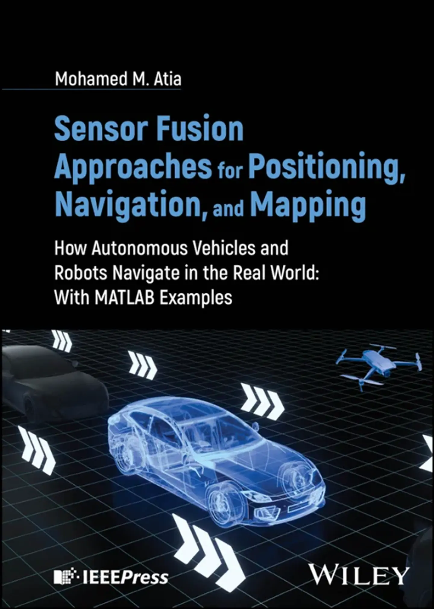 Sensor Fusion Approaches for Positioning, Navigation, and Mapping: How Autonomous Vehicles and Robots Navigate in the Real World: With MATLAB Examples 1