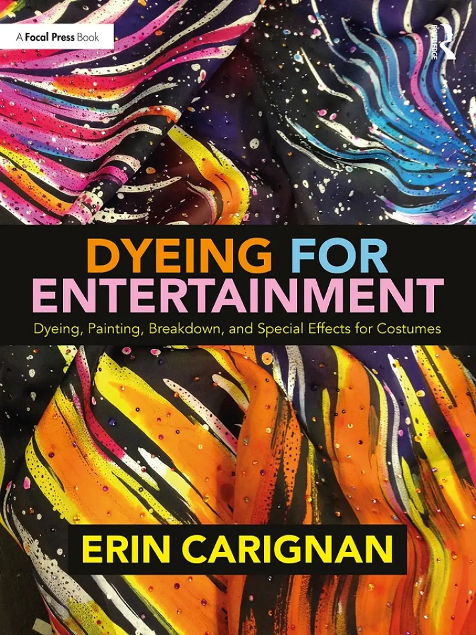 Dyeing for Entertainment: Dyeing, Painting, Breakdown, and Special Effects for Costumes 1