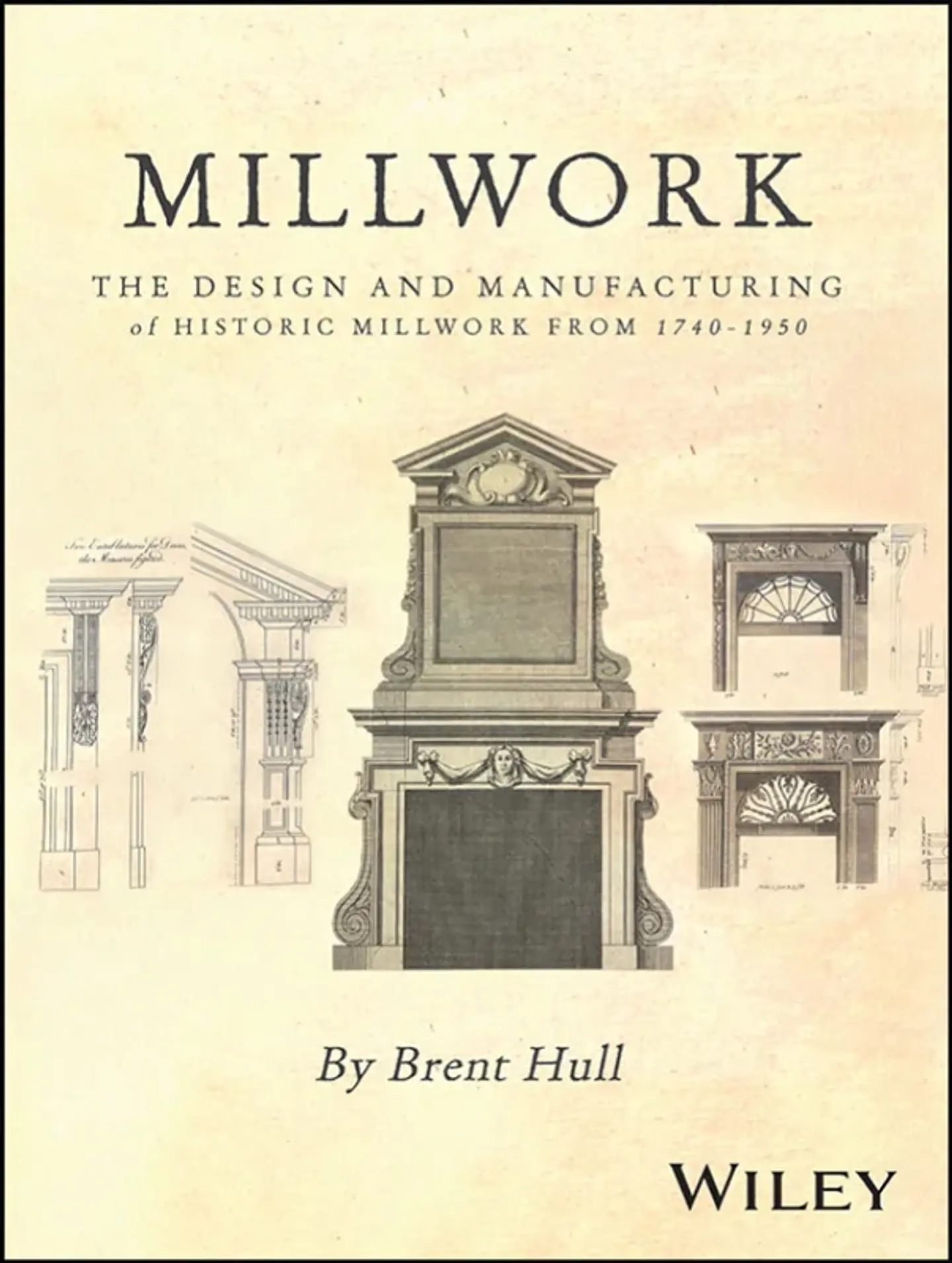 Millwork: The Design and Manufacturing of Historic Millwork from 1740 - 1950 1