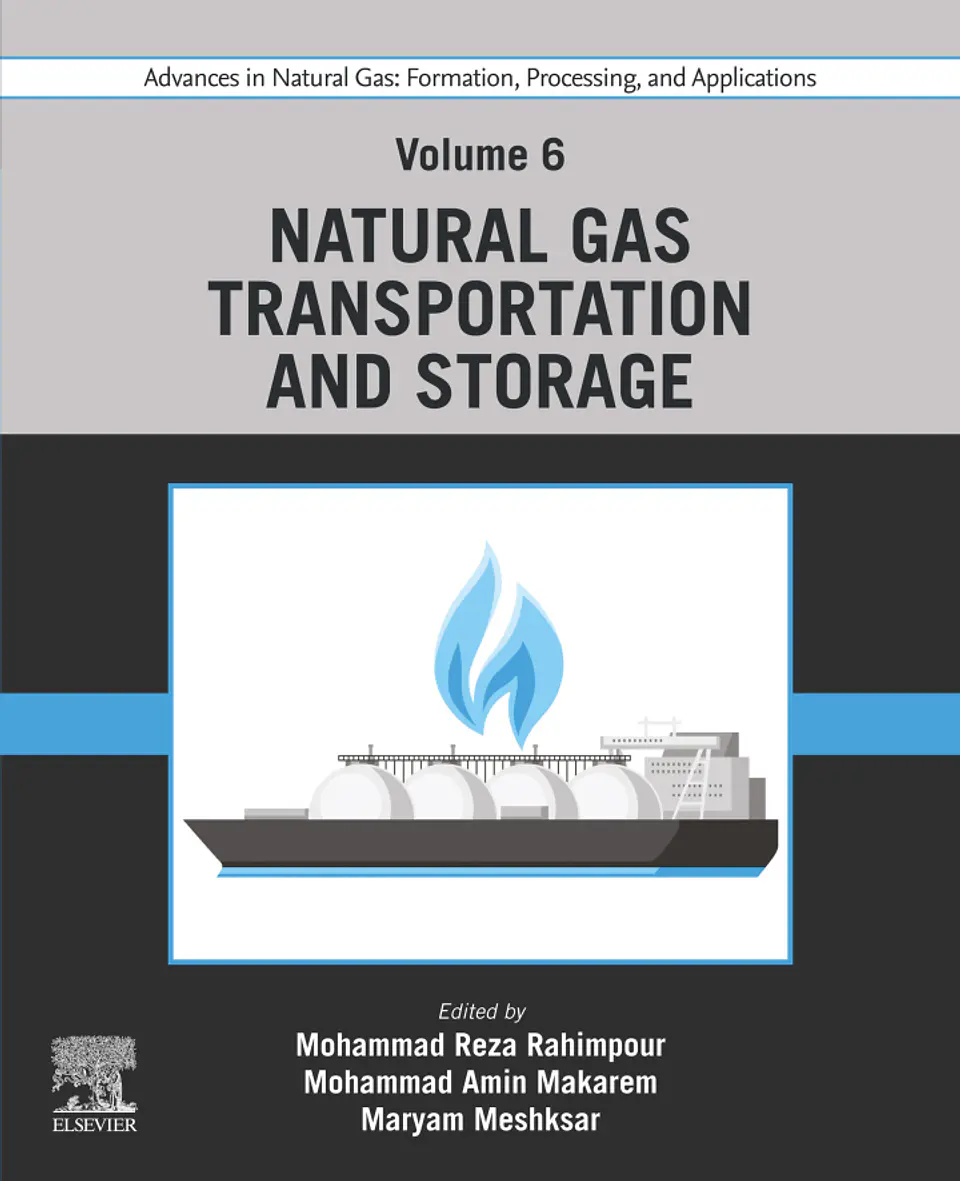 Advances in Natural Gas: Formation, Processing, and Applications. Volume 6: Natural Gas Transportation and Storage 1