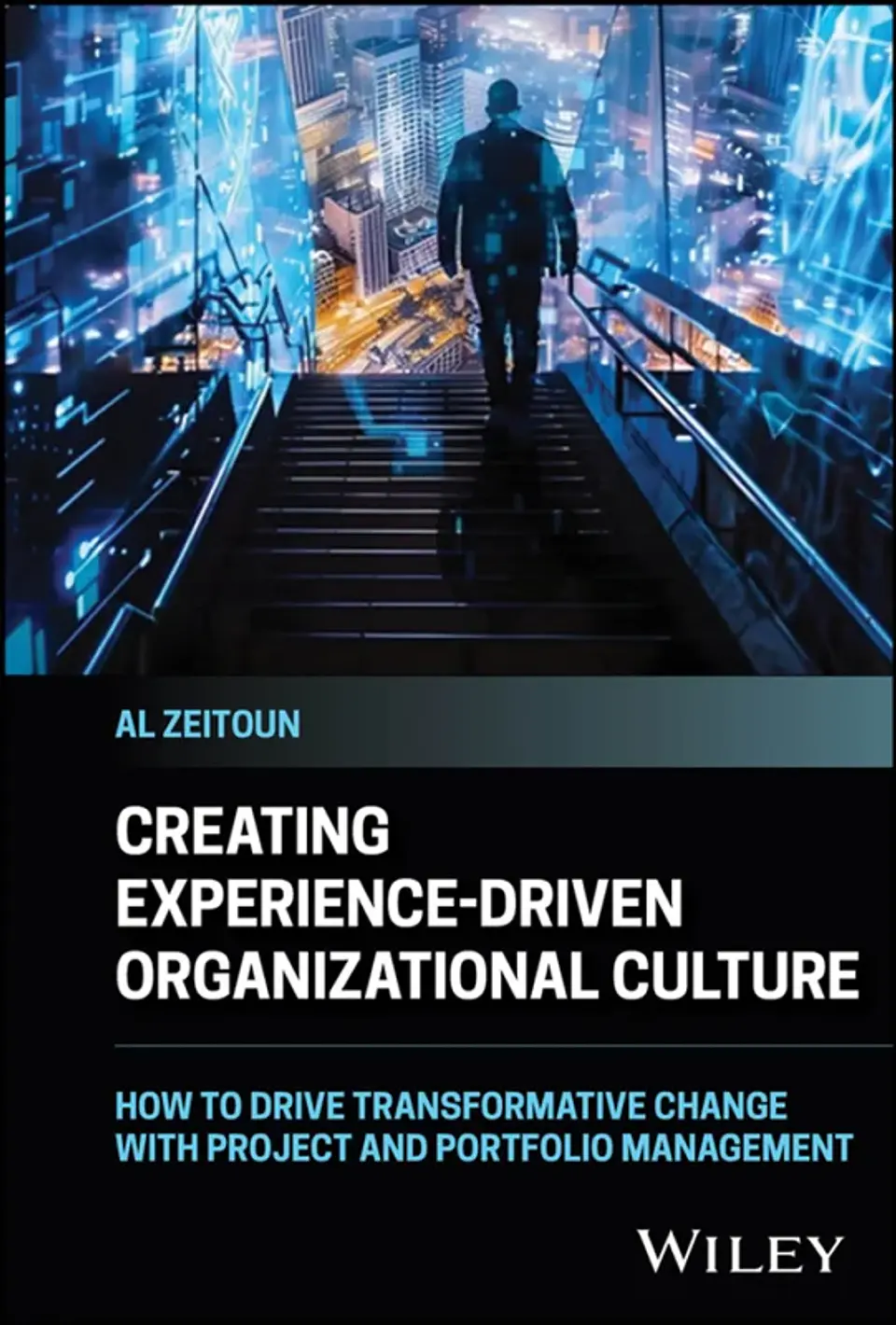 Creating Experience-Driven Organizational Culture: How to Drive Transformative Change with Project and Portfolio Management 1