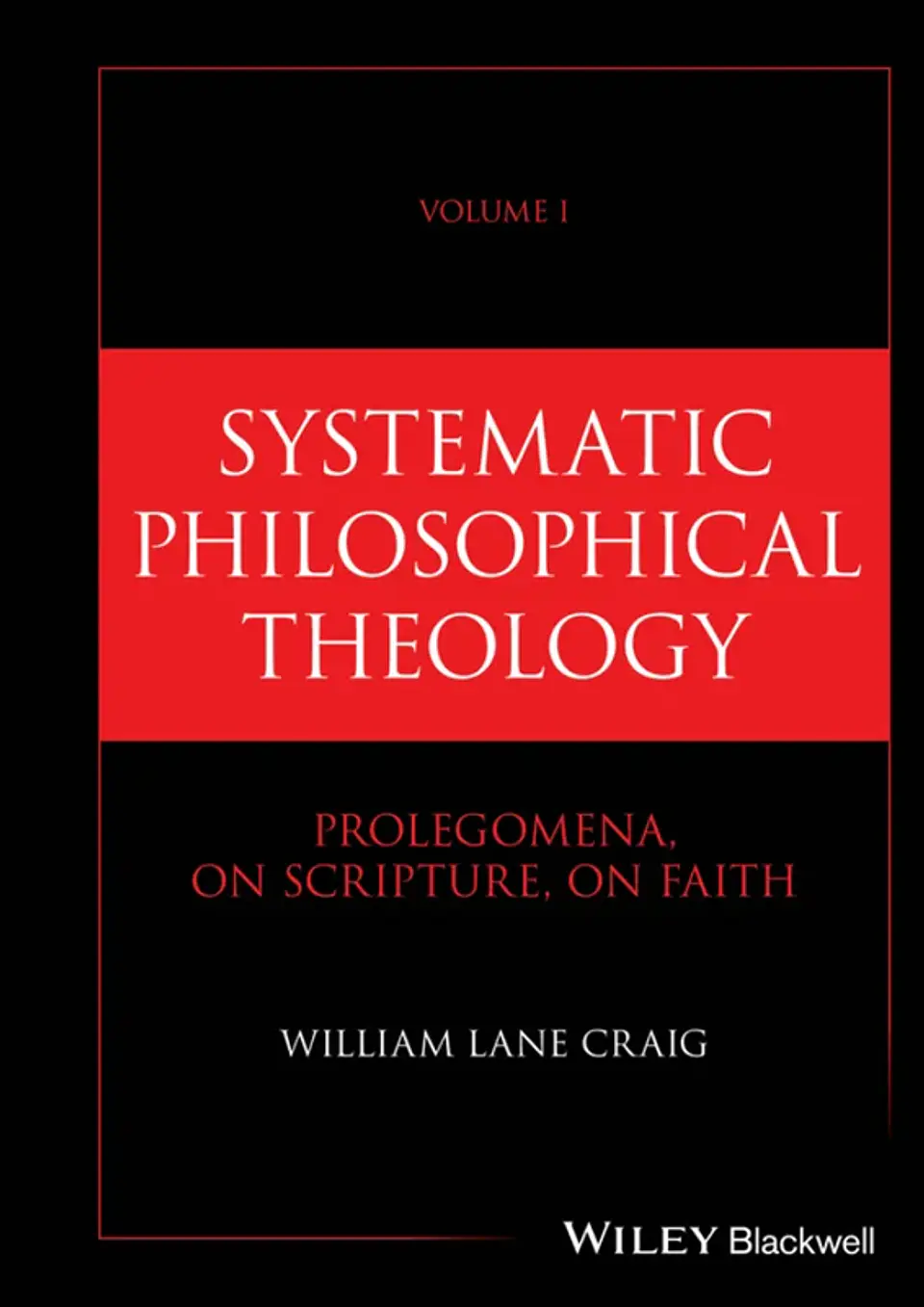 Systematic Philosophical Theology, Volume 1: Prolegomena, On Scripture, On Faith 1