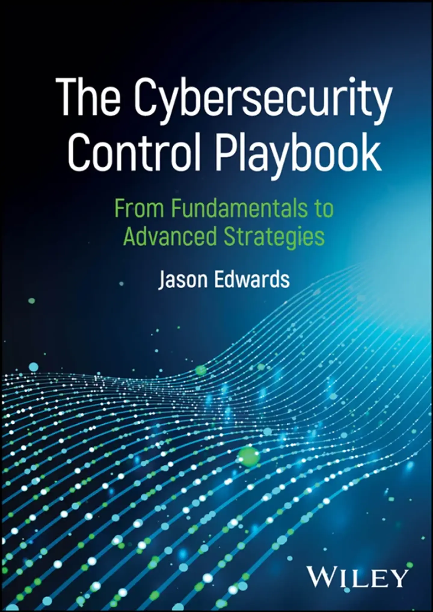 The Cybersecurity Control Playbook: From Fundamentals to Advanced Strategies 1