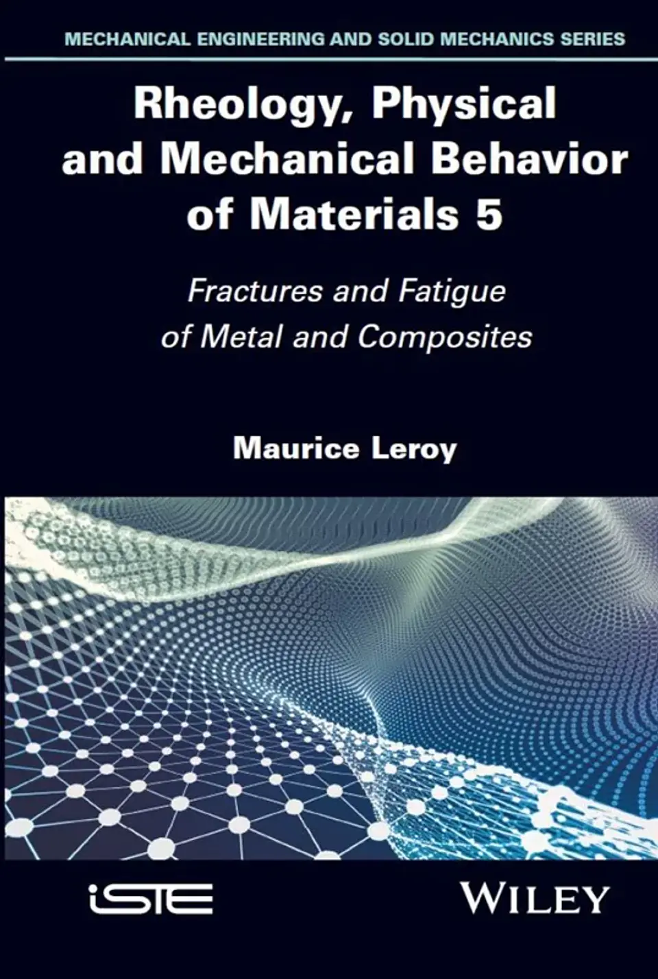 Rheology, Physical and Mechanical Behavior of Materials, Volume 5: Fractures and Fatigue of Metal and Composites 1