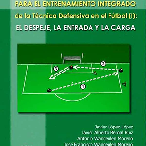 135  Juegos Para El Entrenamiento De La  Técnica Defensiva En El Fútbol I  : El Despeje. La Entrada Y La Carga