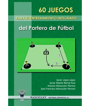 60 Juegos Para El Entrenamiento Integrado Del Portero De Fútbol
