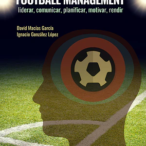 Football Management: Liderar. Comunicar. Planificar. Motivar. Rendir
