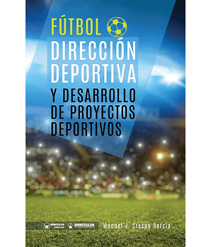 Fútbol: Dirección Deportiva Y Desarrollo De Proyectos Deportivos