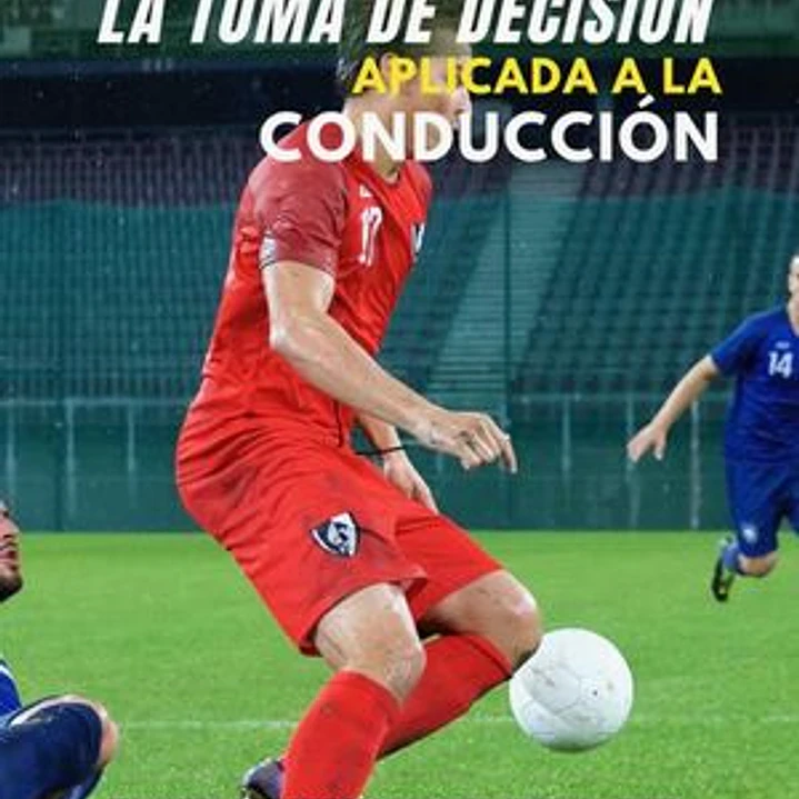 Fútbol: La Toma De Decisión Aplicada A La Conducción 1