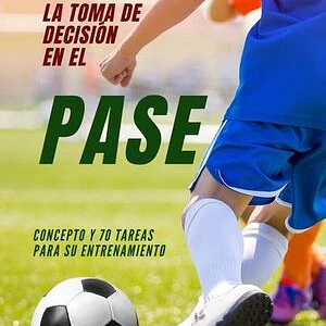 Fútbol: La Toma De Decisión En El Pase