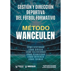 Método Wanceulen: Gestión Y Dirección Deportiva Del Fútbol Formativo