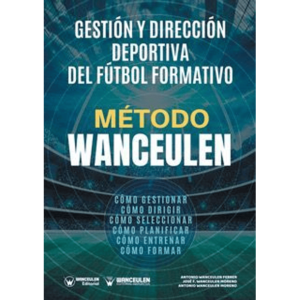 Método Wanceulen: Gestión Y Dirección Deportiva Del Fútbol Formativo