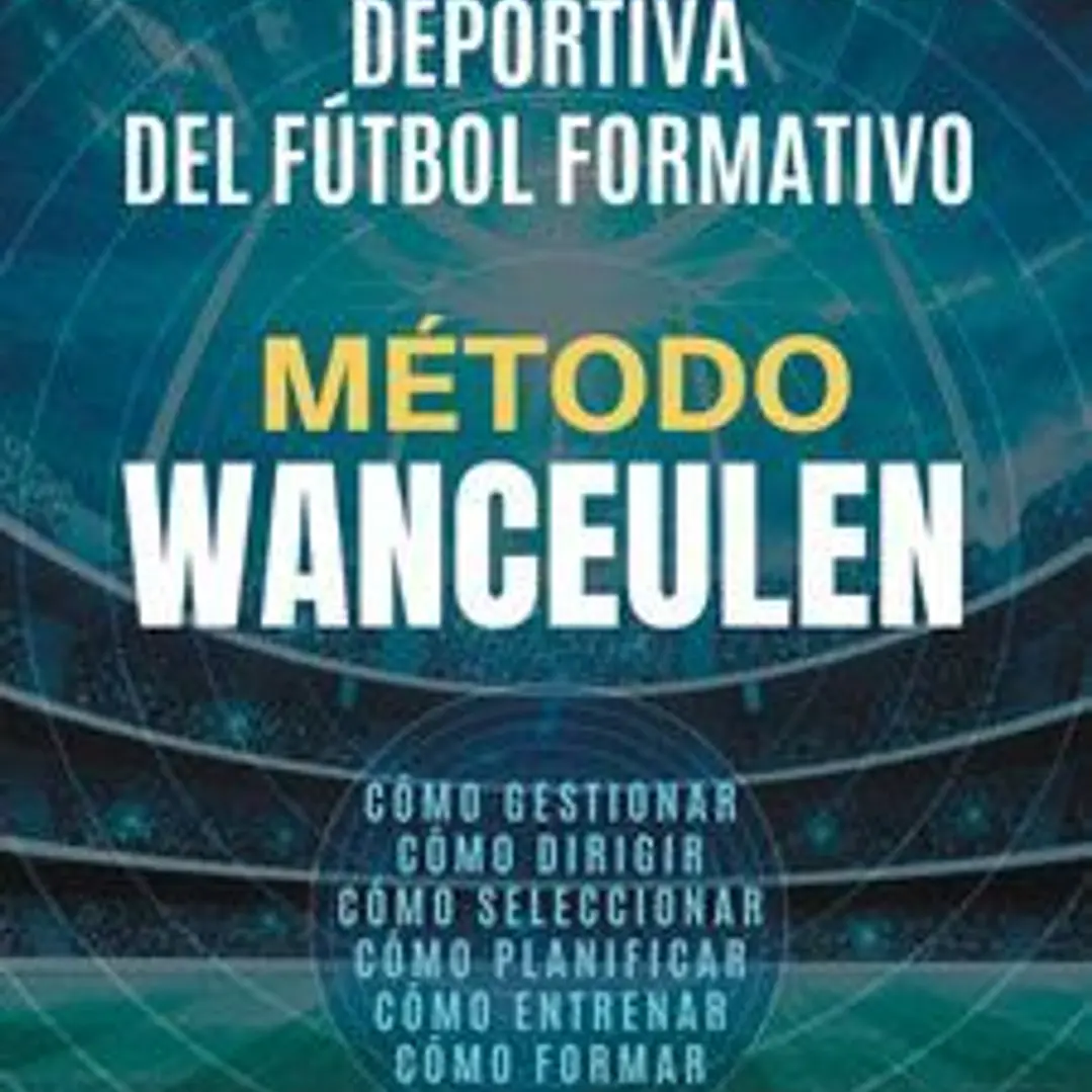 Método Wanceulen: Gestión Y Dirección Deportiva Del Fútbol Formativo 1