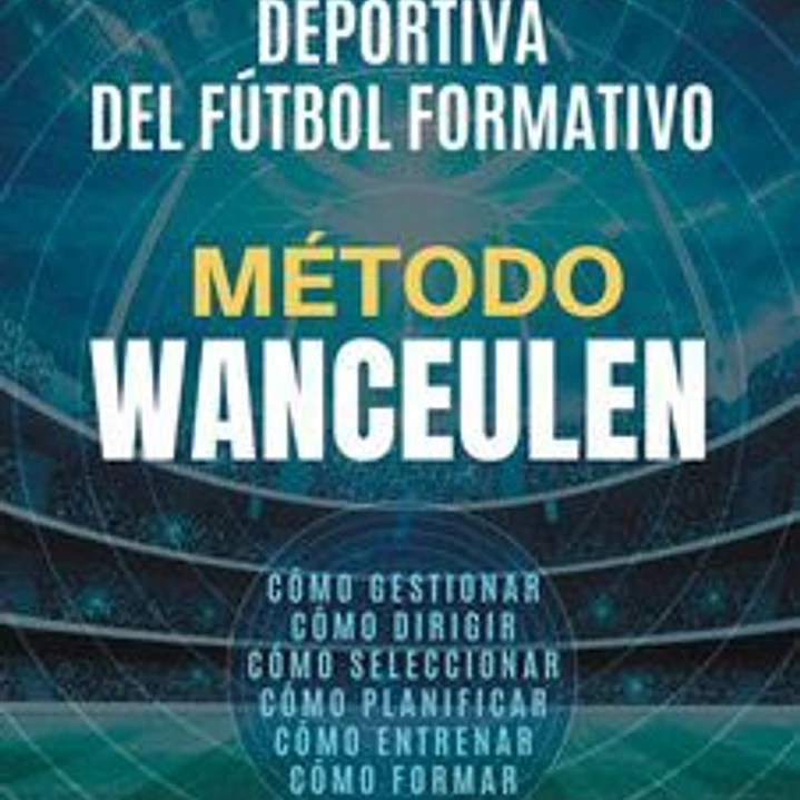 Método Wanceulen: Gestión Y Dirección Deportiva Del Fútbol Formativo 1