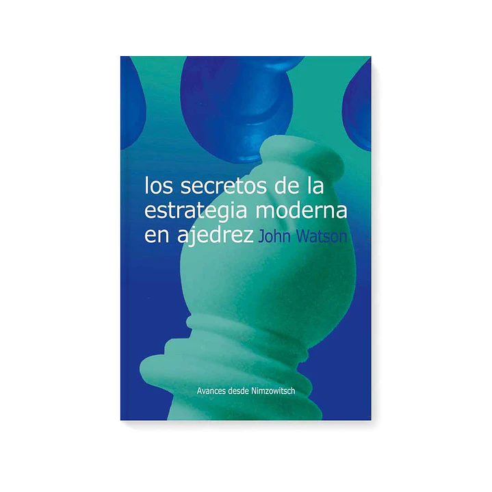 Los secretos de la estrategia moderna ajedrez - Watson 1