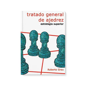 Tratado general de ajedrez - Tomo 4 - Estrategia superior (Grau)