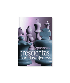 Trecientas partidas de ajedrez - Tarrash 
