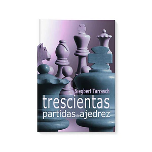 Trecientas partidas de ajedrez - Tarrash 