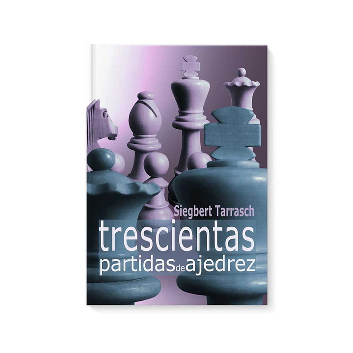 Trecientas partidas de ajedrez - Tarrash  1