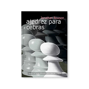 Ajedrez para cebras - Jonathan Rowson