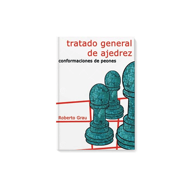 Tratado general de ajedrez - Tomo 3  - Conformación de peones (Grau)