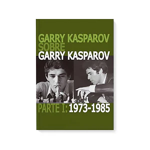Garry Kasparov sobre Garry Kasparov. Parte 1: 1973-1985 tapa normal