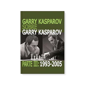 Garry Kasparov sobre Garry Kasparov. Parte 3: 1993-2005 tapa normal