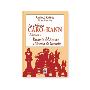 La defensa Caro Kann. Vol. 1 Variante del avance y sistema gambito