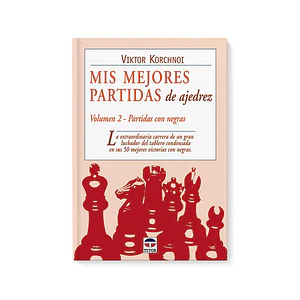 Mis mejores partidas de ajedrez. Vol. 2 Partidas con negras